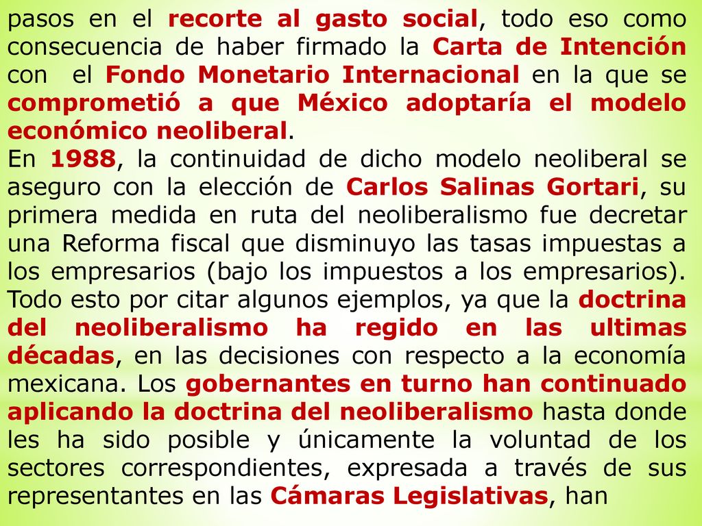 pasos en el recorte al gasto social, todo eso como consecuencia de haber firmado la Carta de Intención con el Fondo Monetario Internacional en la que se comprometió a que México adoptaría el modelo económico neoliberal.