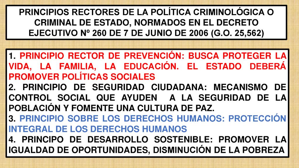 PRINCIPIOS RECTORES DE LA POLÍTICA CRIMINOLÓGICA O CRIMINAL DE ESTADO, NORMADOS EN EL DECRETO EJECUTIVO Nº 260 DE 7 DE JUNIO DE 2006 (G.O. 25,562)