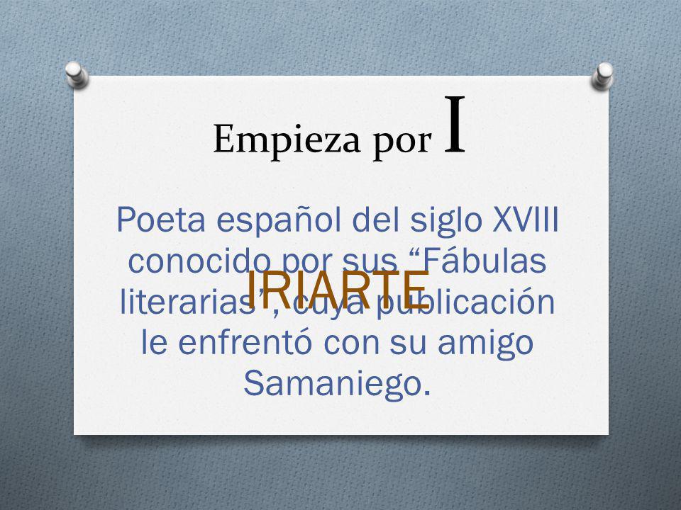 Empieza por I Poeta español del siglo XVIII conocido por sus Fábulas literarias , cuya publicación le enfrentó con su amigo Samaniego.