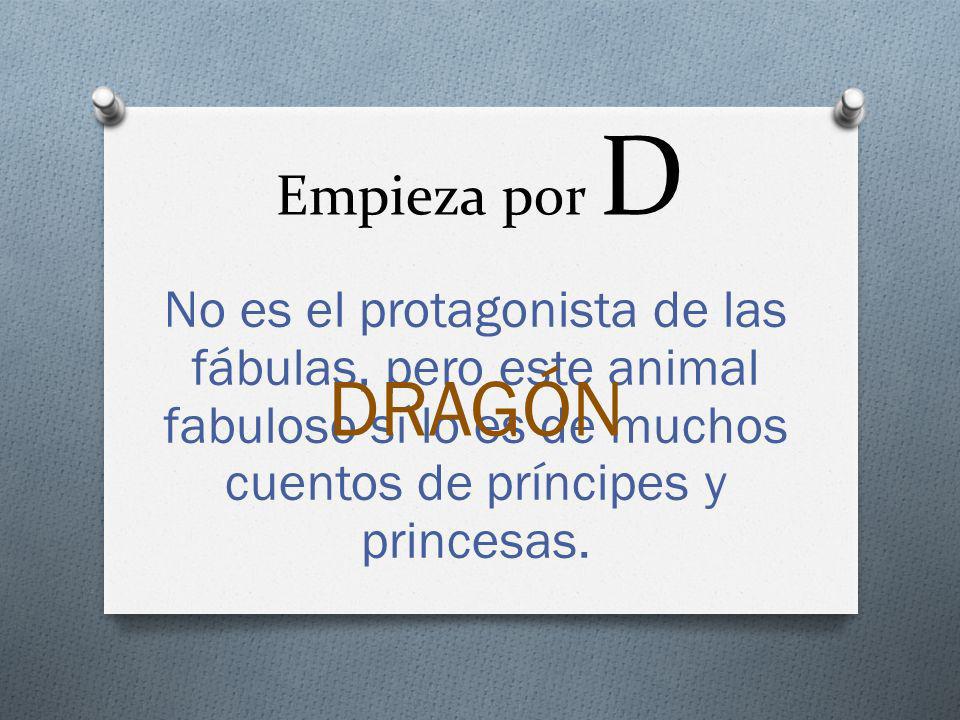 Empieza por D No es el protagonista de las fábulas, pero este animal fabuloso sí lo es de muchos cuentos de príncipes y princesas.