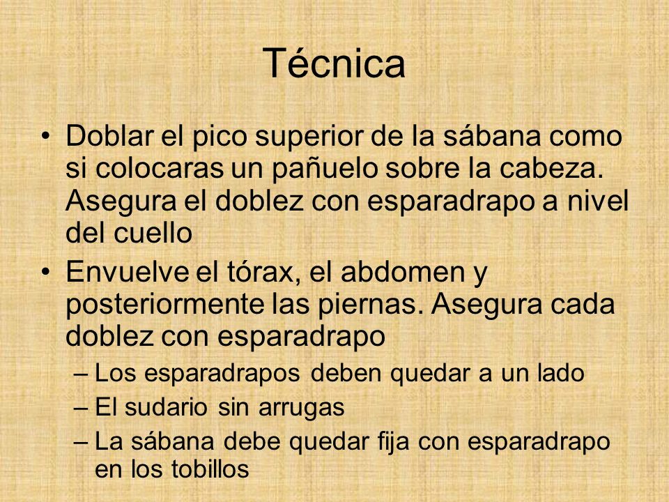 Técnica Doblar el pico superior de la sábana como si colocaras un pañuelo sobre la cabeza. Asegura el doblez con esparadrapo a nivel del cuello.