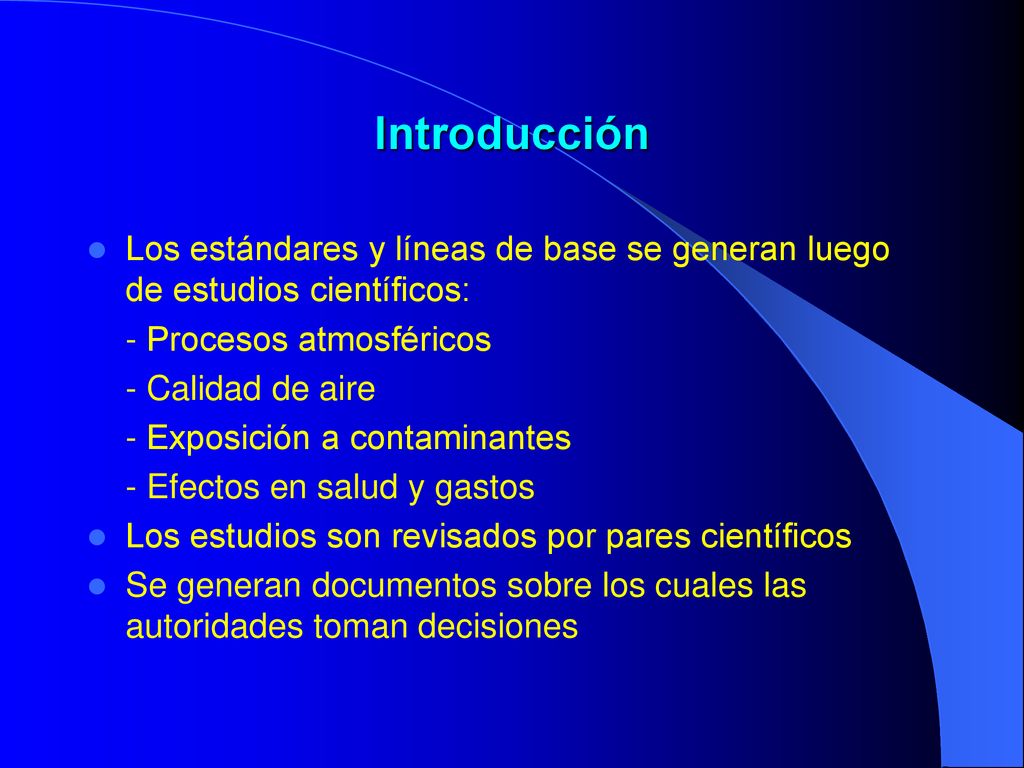 Introducción Los estándares y líneas de base se generan luego de estudios científicos: - Procesos atmosféricos.