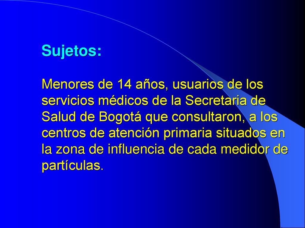 Sujetos: Menores de 14 años, usuarios de los servicios médicos de la Secretaria de Salud de Bogotá que consultaron, a los centros de atención primaria situados en la zona de influencia de cada medidor de partículas.