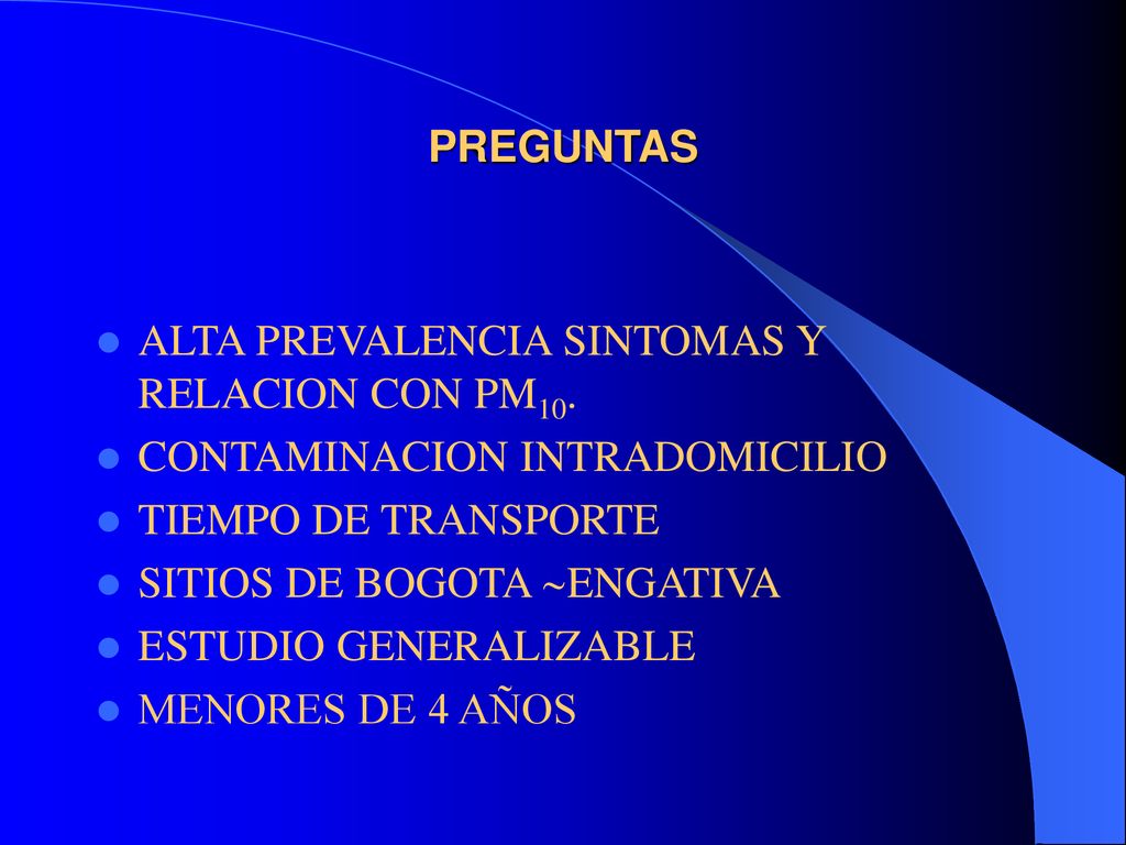 PREGUNTAS ALTA PREVALENCIA SINTOMAS Y RELACION CON PM10. CONTAMINACION INTRADOMICILIO. TIEMPO DE TRANSPORTE.