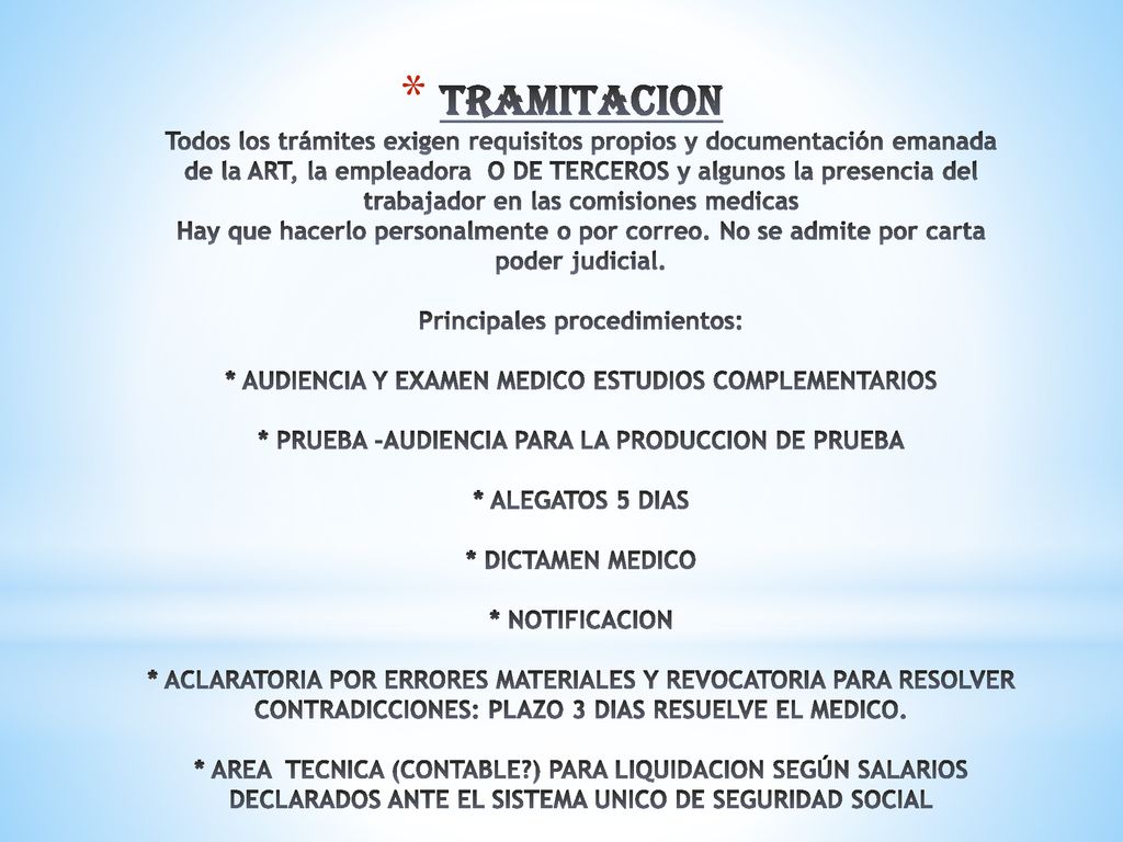 TRAMITACION Todos los trámites exigen requisitos propios y documentación emanada de la ART, la empleadora O DE TERCEROS y algunos la presencia del trabajador en las comisiones medicas Hay que hacerlo personalmente o por correo.
