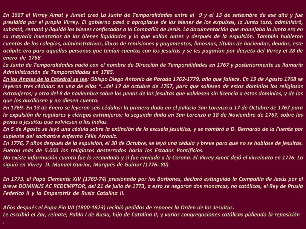 En 1667 el Virrey Amat y Juniet creó La Junta de Temporalidades entre el 9 y el 15 de setiembre de ese año y fue presidida por el propio Virrey.