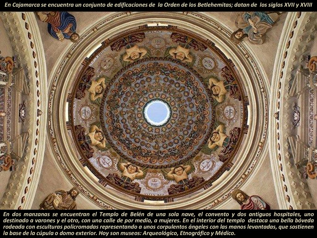 En Cajamarca se encuentra un conjunto de edificaciones de la Orden de los Betlehemitas; datan de los siglos XVII y XVIII