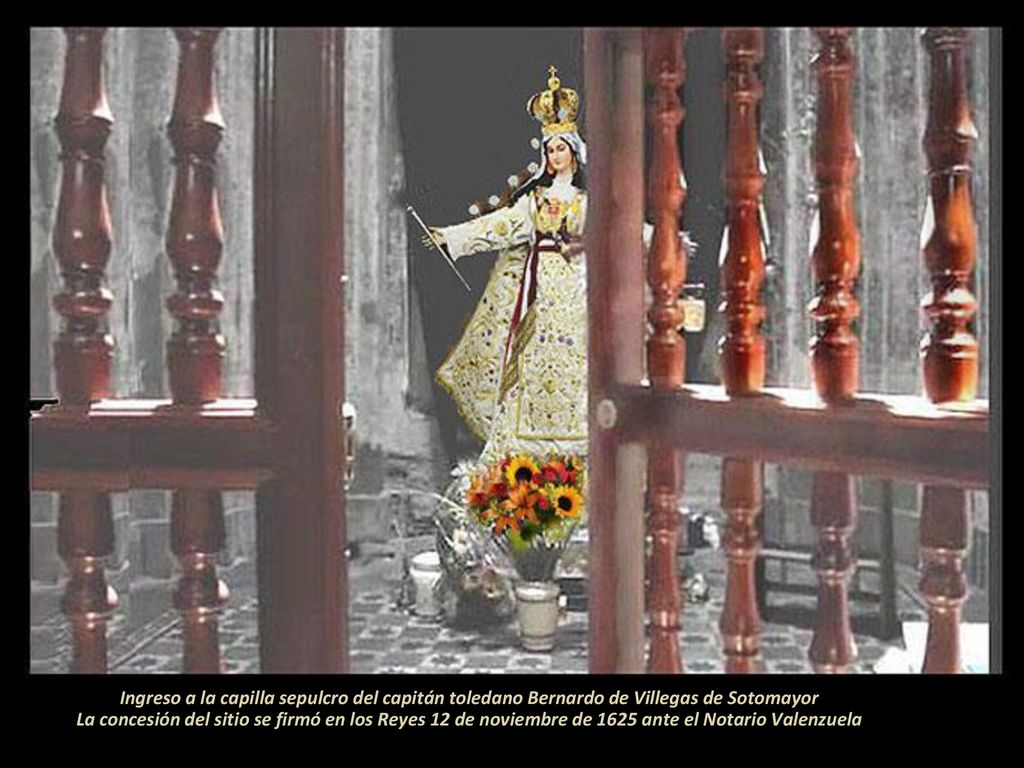 Ingreso a la capilla sepulcro del capitán toledano Bernardo de Villegas de Sotomayor La concesión del sitio se firmó en los Reyes 12 de noviembre de 1625 ante el Notario Valenzuela