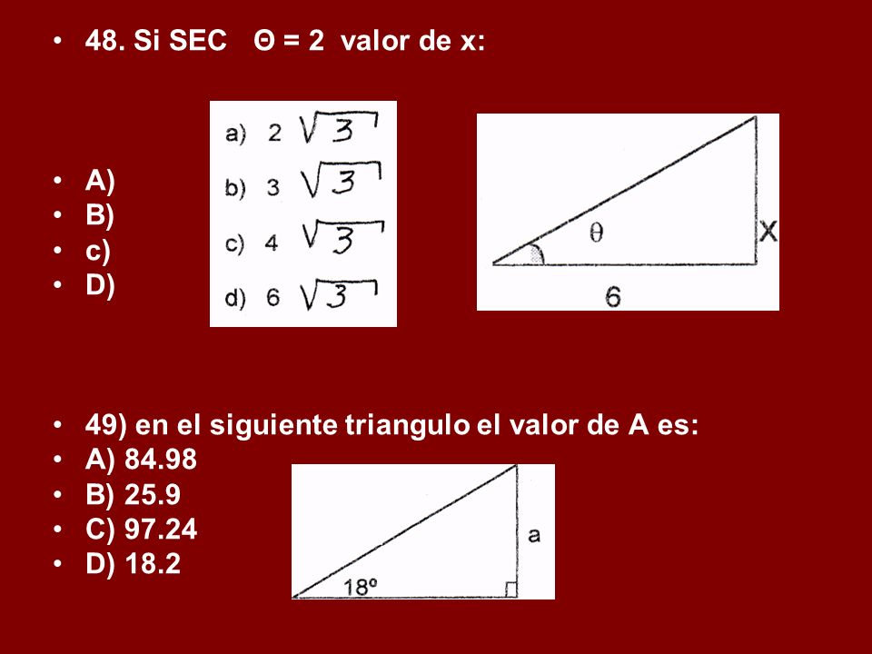 48. Si SEC Θ = 2 valor de x: A) B) c) D) 49) en el siguiente triangulo el valor de A es: A)