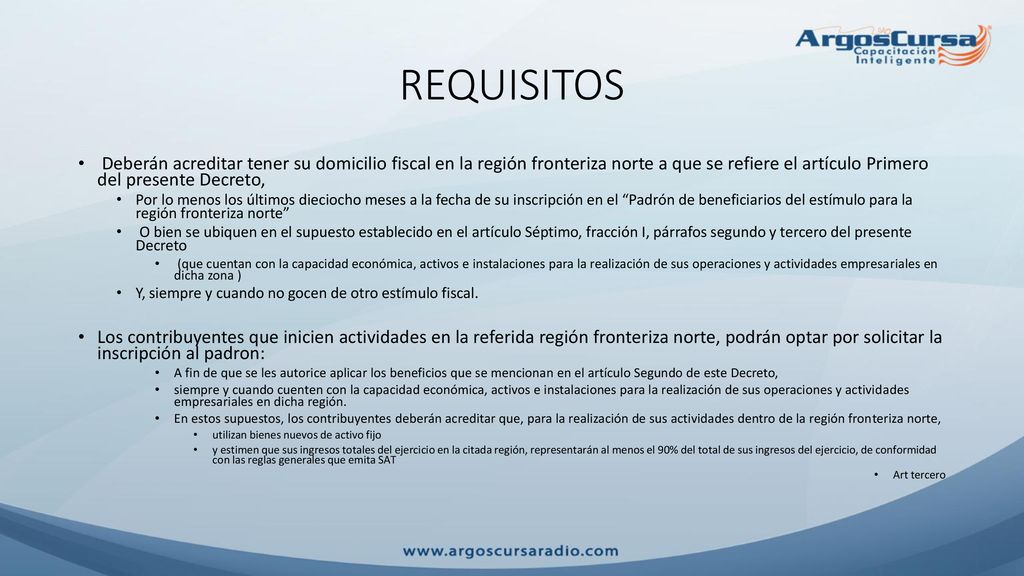 REQUISITOS Deberán acreditar tener su domicilio fiscal en la región fronteriza norte a que se refiere el artículo Primero del presente Decreto,