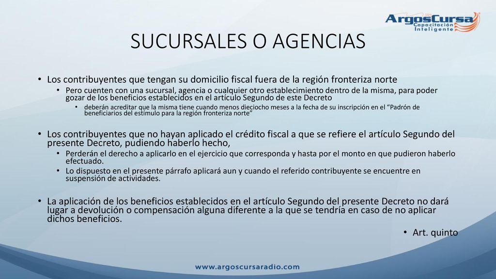 SUCURSALES O AGENCIAS Los contribuyentes que tengan su domicilio fiscal fuera de la región fronteriza norte.