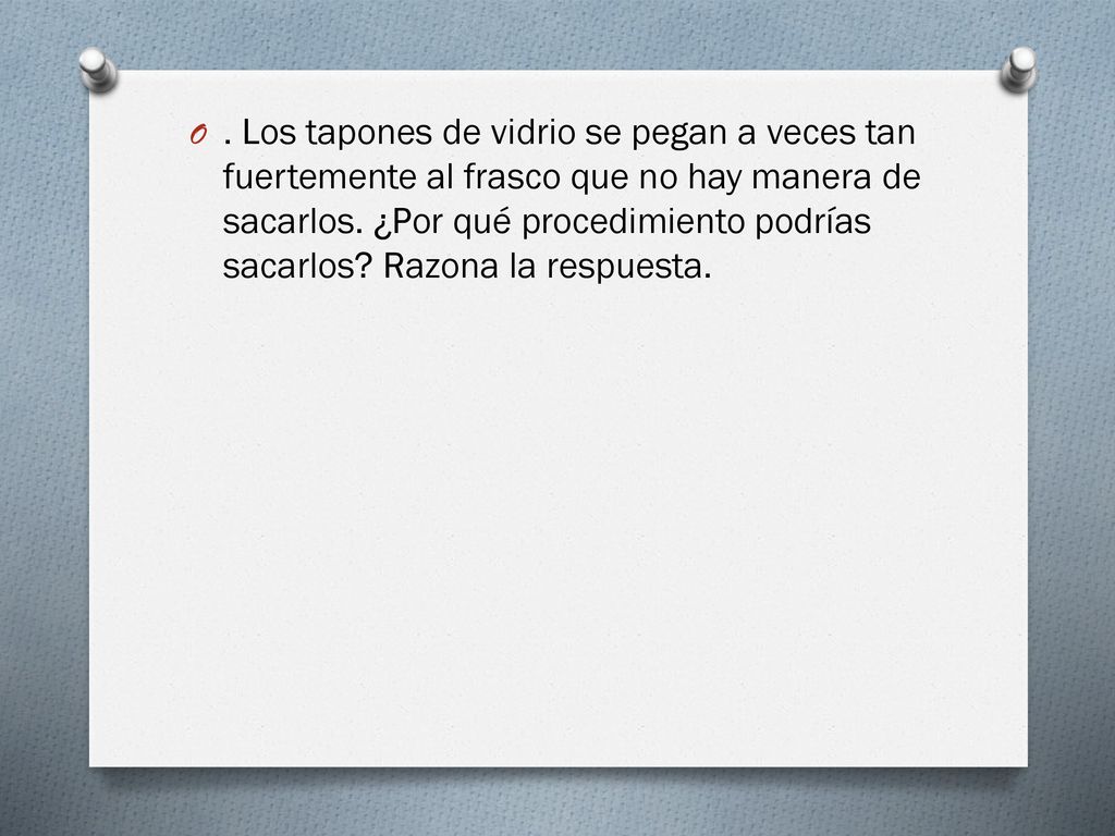 Los tapones de vidrio se pegan a veces tan fuertemente al frasco que no hay manera de sacarlos.