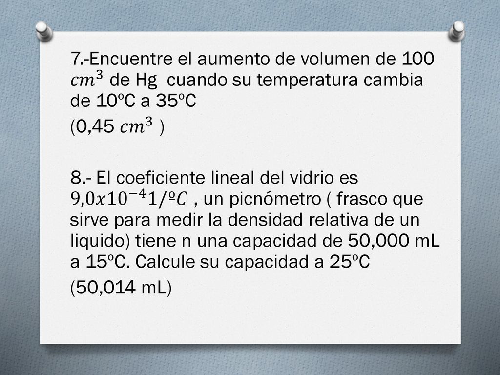 7.-Encuentre el aumento de volumen de 100 𝑐𝑚 3 de Hg cuando su temperatura cambia de 10ºC a 35ºC