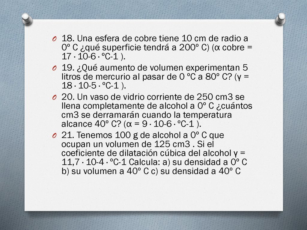 18. Una esfera de cobre tiene 10 cm de radio a 0º C ¿qué superficie tendrá a 200º C) (α cobre = 17 · 10-6 · ºC-1 ).