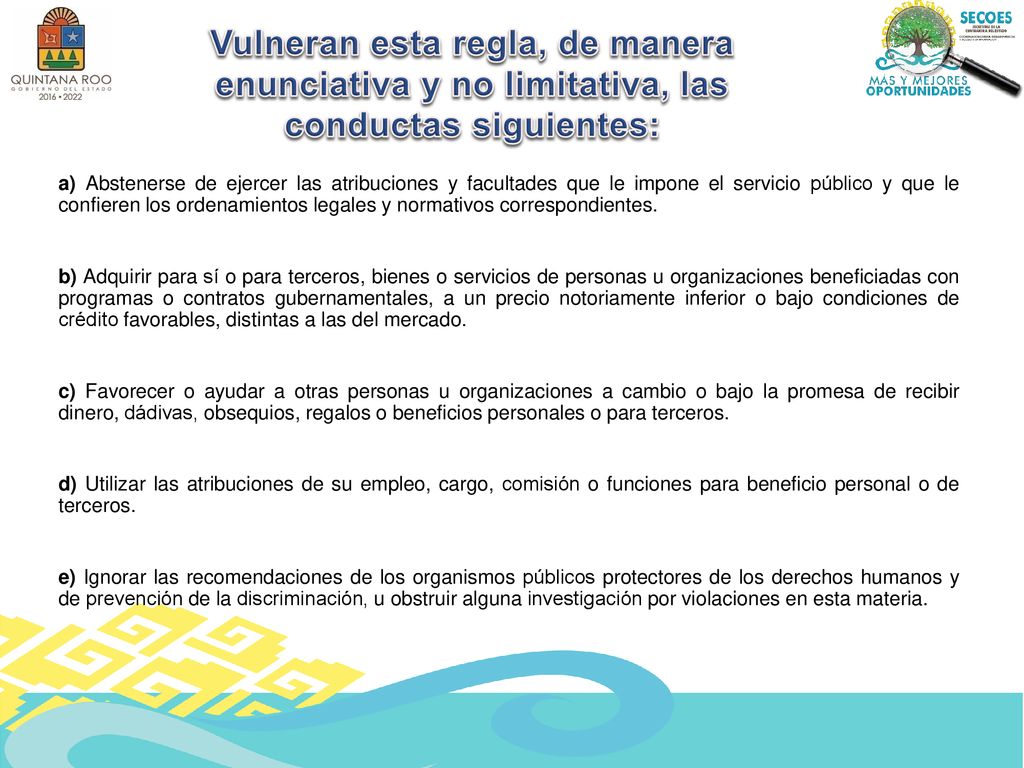 Vulneran esta regla, de manera enunciativa y no limitativa, las conductas siguientes:
