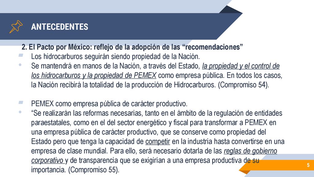 ANTECEDENTES 2. El Pacto por México: reflejo de la adopción de las recomendaciones Los hidrocarburos seguirán siendo propiedad de la Nación.