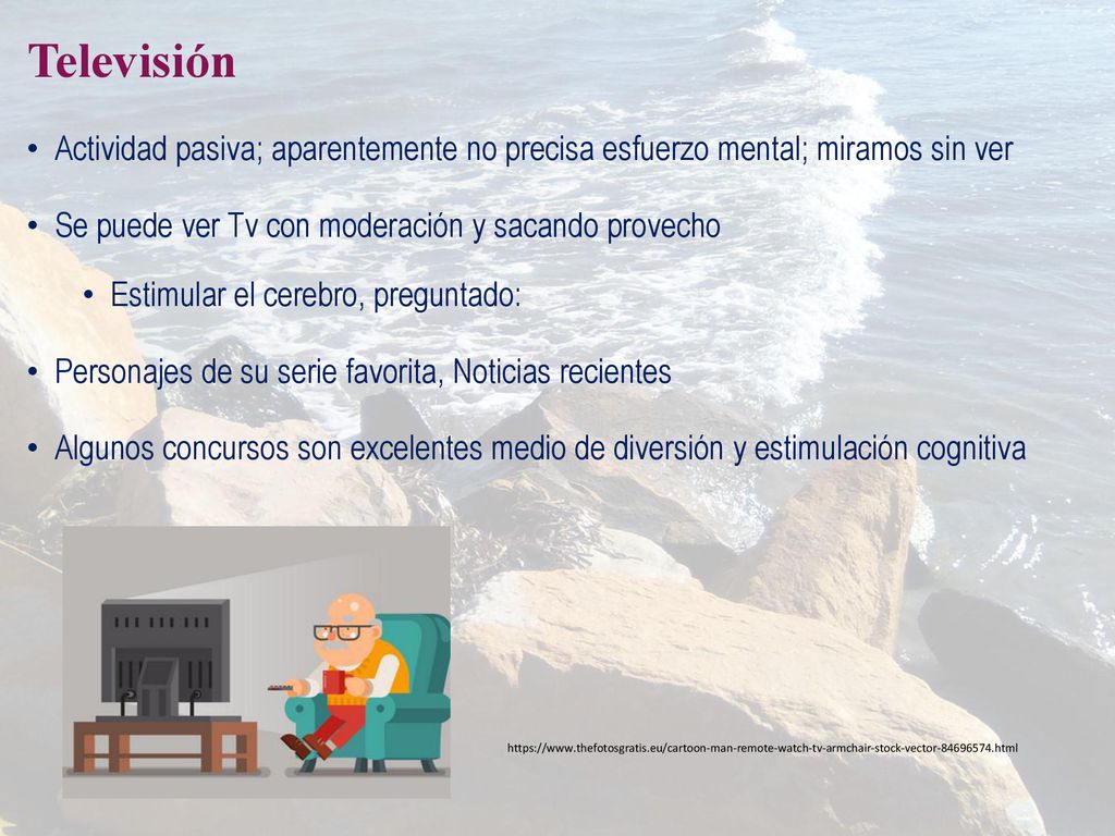 Televisión Actividad pasiva; aparentemente no precisa esfuerzo mental; miramos sin ver. Se puede ver Tv con moderación y sacando provecho.