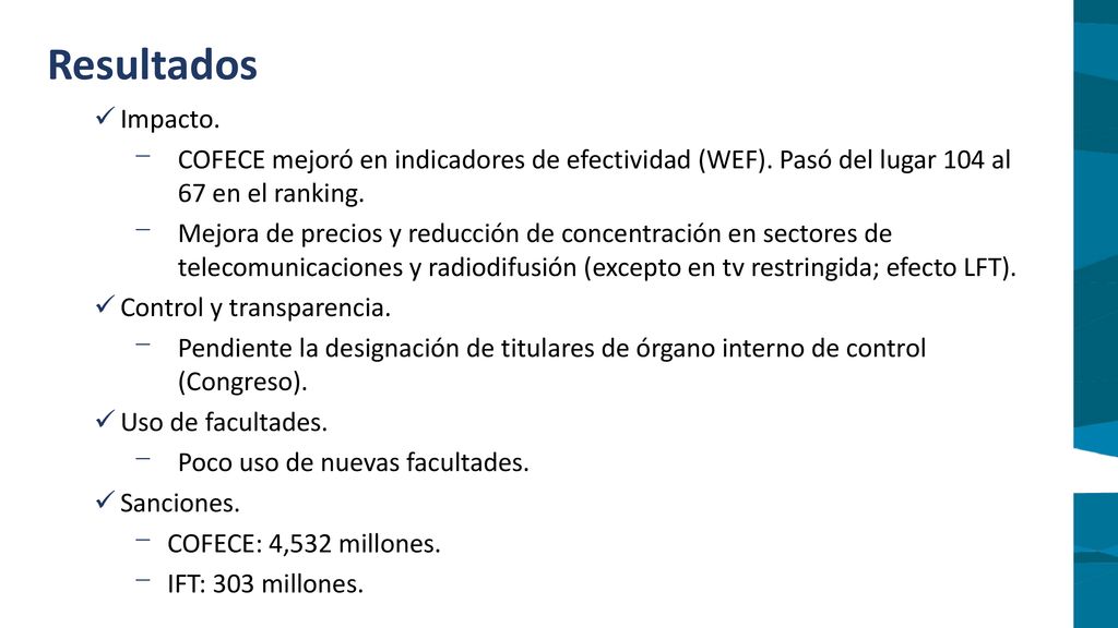Resultados Impacto. COFECE mejoró en indicadores de efectividad (WEF). Pasó del lugar 104 al 67 en el ranking.