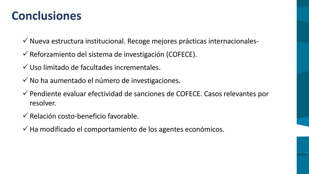 Conclusiones Nueva estructura institucional. Recoge mejores prácticas internacionales- Reforzamiento del sistema de investigación (COFECE).