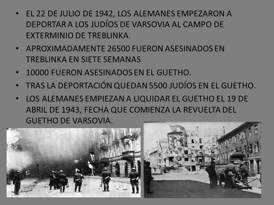 EL 22 DE JULIO DE 1942, LOS ALEMANES EMPEZARON A DEPORTAR A LOS JUDÍOS DE VARSOVIA AL CAMPO DE EXTERMINIO DE TREBLINKA.
