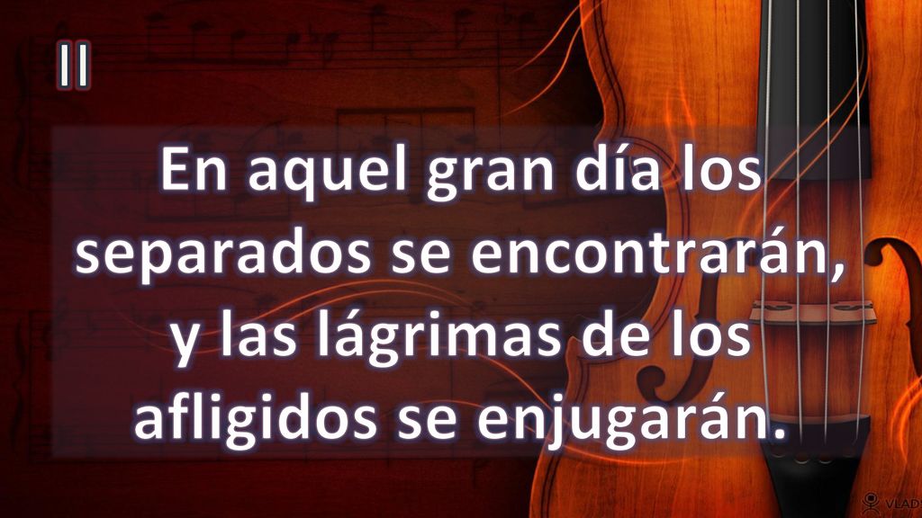 II En aquel gran día los separados se encontrarán, y las lágrimas de los afligidos se enjugarán.