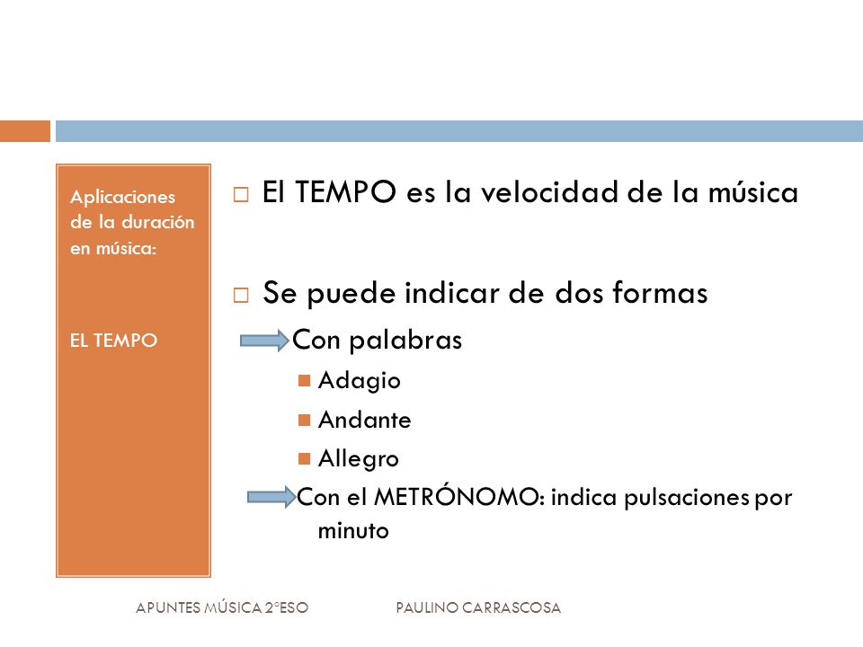 El TEMPO es la velocidad de la música Se puede indicar de dos formas