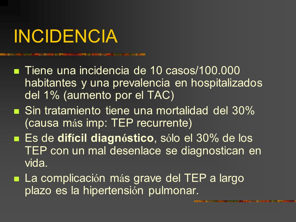 INCIDENCIA Tiene una incidencia de 10 casos/ habitantes y una prevalencia en hospitalizados del 1% (aumento por el TAC)