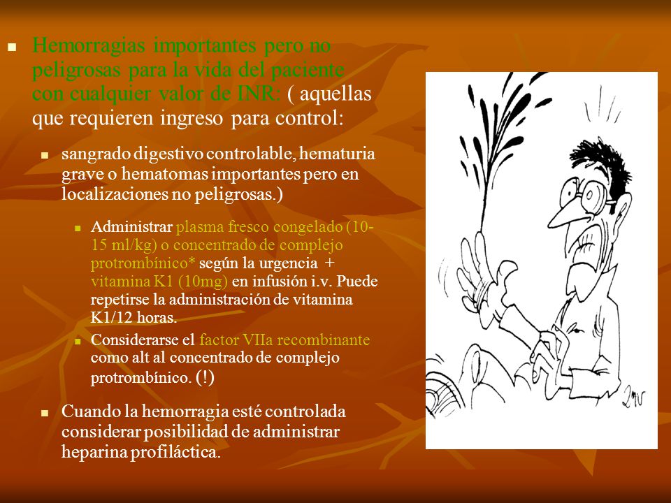 Hemorragias importantes pero no peligrosas para la vida del paciente con cualquier valor de INR: ( aquellas que requieren ingreso para control: