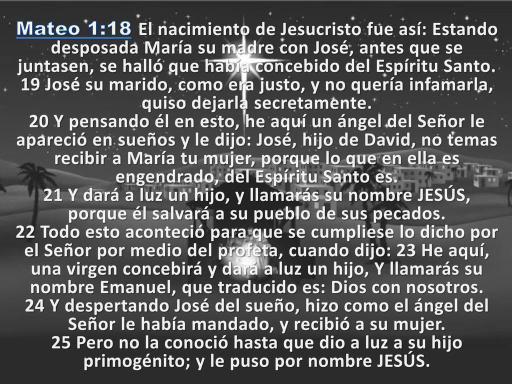 Mateo 1:18 El nacimiento de Jesucristo fue así: Estando desposada María su madre con José, antes que se juntasen, se halló que había concebido del Espíritu Santo.