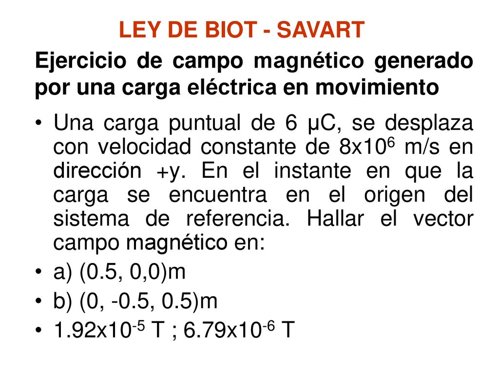 LEY DE BIOT - SAVART Ejercicio de campo magnético generado por una carga eléctrica en movimiento.