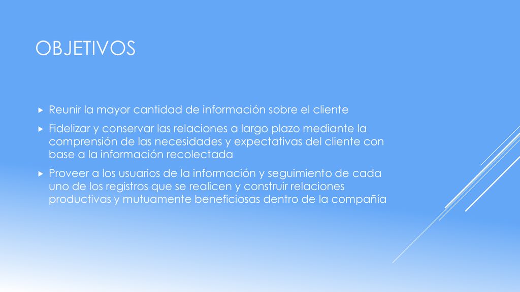 Objetivos Reunir la mayor cantidad de información sobre el cliente