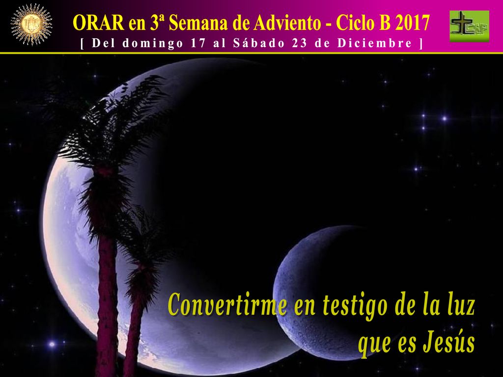 ORAR en 3ª Semana de Adviento - Ciclo B 2017