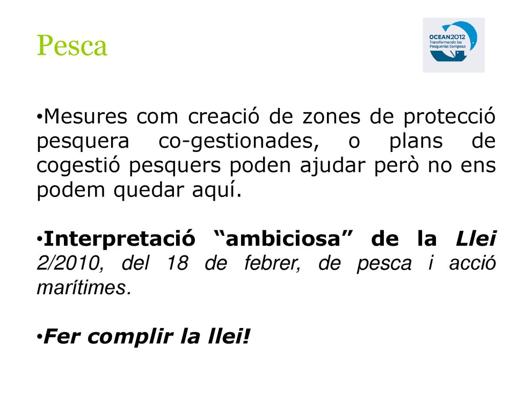 Pesca Mesures com creació de zones de protecció pesquera co-gestionades, o plans de cogestió pesquers poden ajudar però no ens podem quedar aquí.