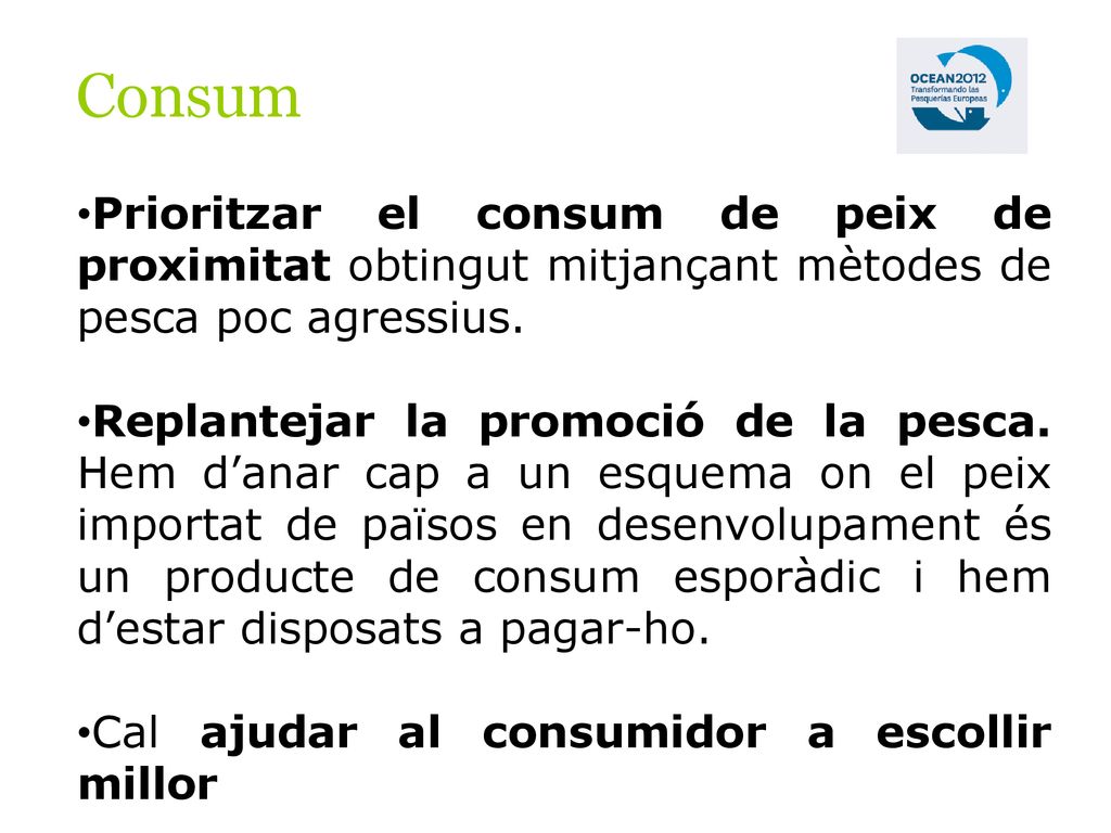 Consum Prioritzar el consum de peix de proximitat obtingut mitjançant mètodes de pesca poc agressius.
