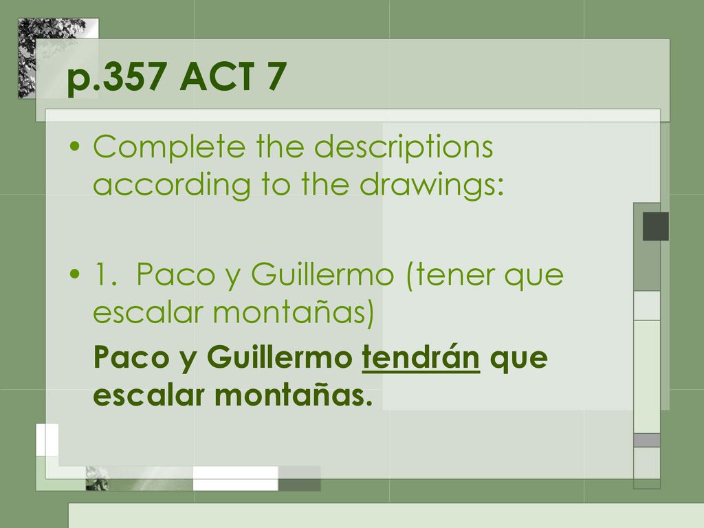 p.357 ACT 7 Complete the descriptions according to the drawings: