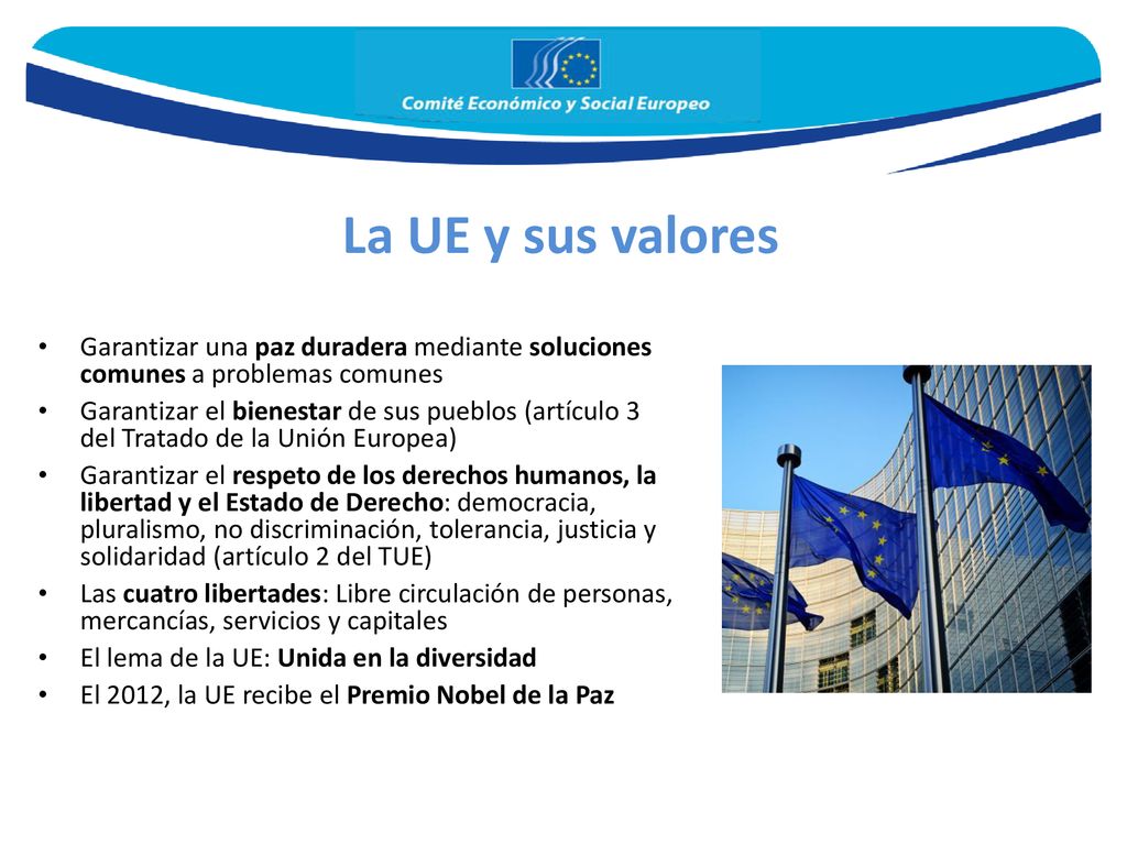 La UE y sus valores Garantizar una paz duradera mediante soluciones comunes a problemas comunes.