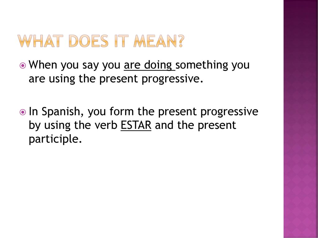 What does it mean When you say you are doing something you are using the present progressive.