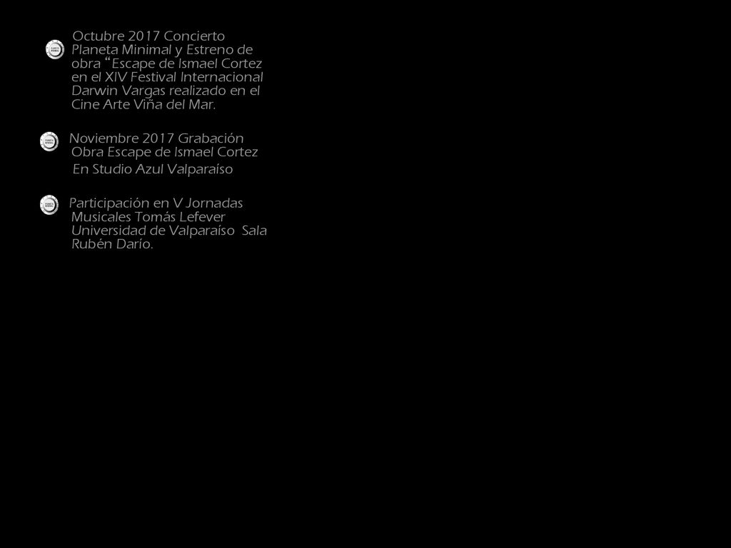 Octubre 2017 Concierto Planeta Minimal y Estreno de obra Escape de Ismael Cortez en el XIV Festival Internacional Darwin Vargas realizado en el Cine Arte Viña del Mar.