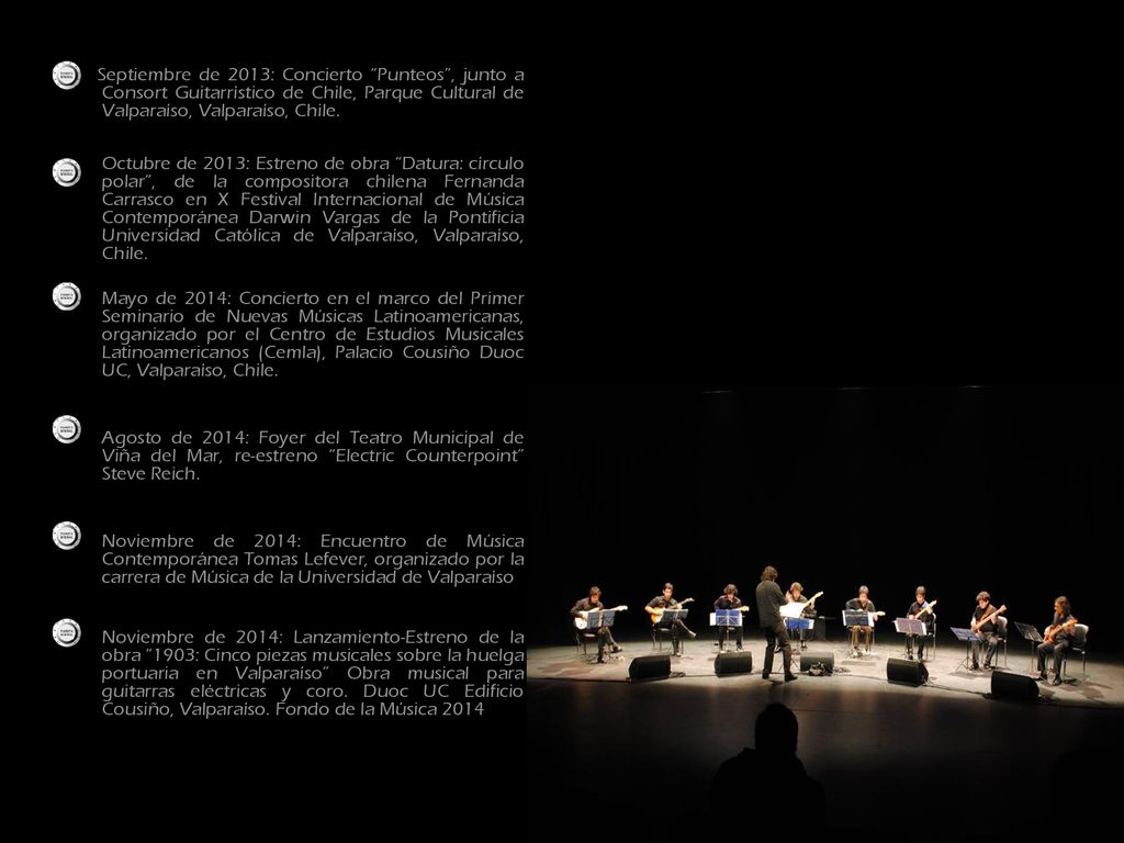 Septiembre de 2013: Concierto Punteos , junto a Consort Guitarrístico de Chile, Parque Cultural de Valparaíso, Valparaíso, Chile.
