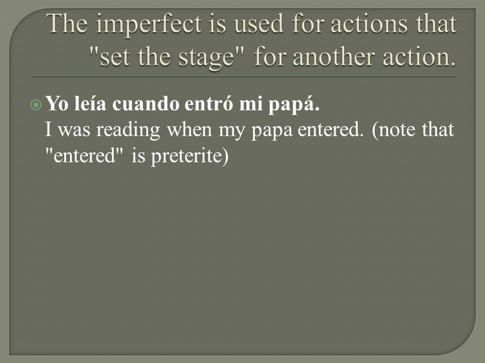 The imperfect is used for actions that set the stage for another action.
