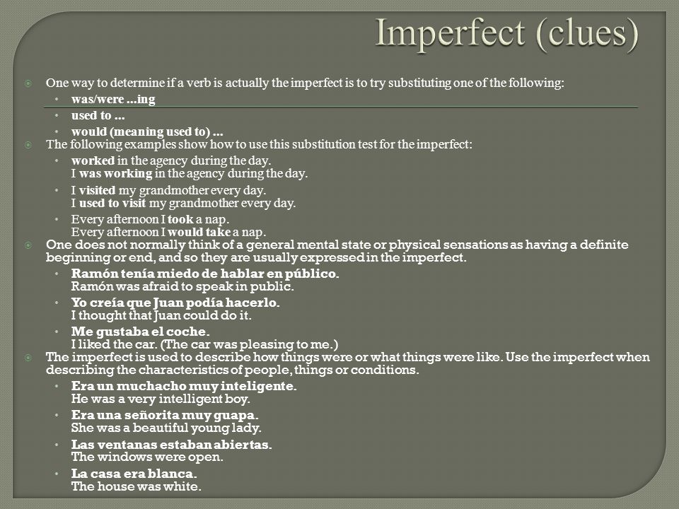 Imperfect (clues) One way to determine if a verb is actually the imperfect is to try substituting one of the following: