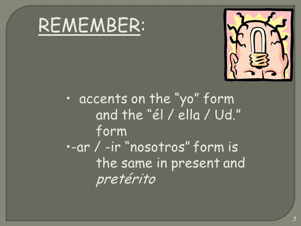 REMEMBER: accents on the yo form and the él / ella / Ud. form