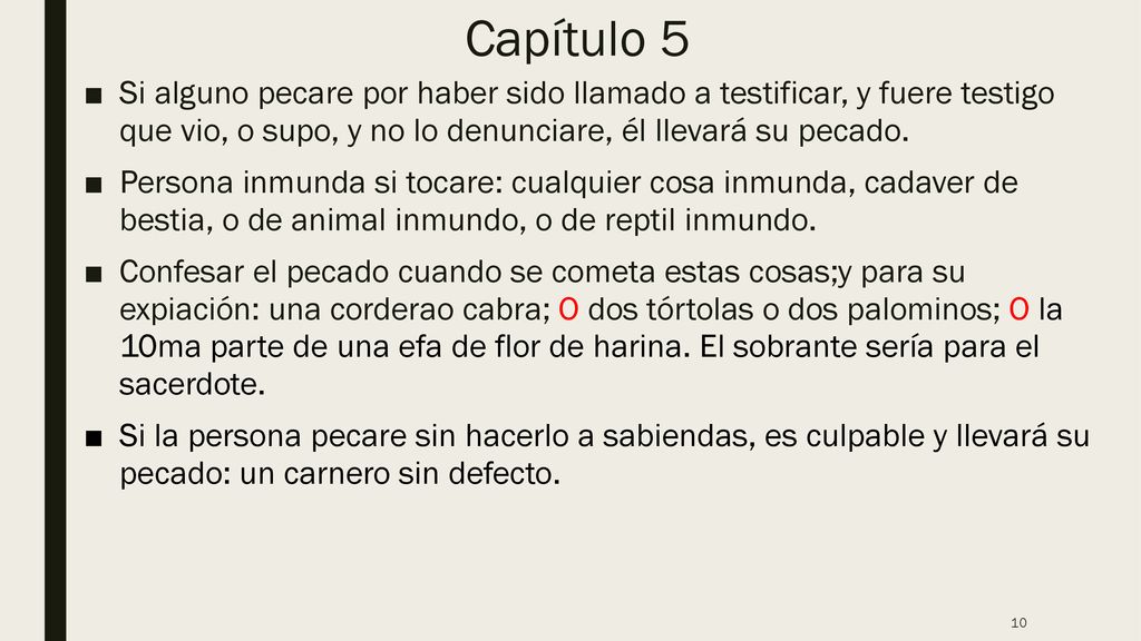 Capítulo 5 Si alguno pecare por haber sido llamado a testificar, y fuere testigo que vio, o supo, y no lo denunciare, él llevará su pecado.