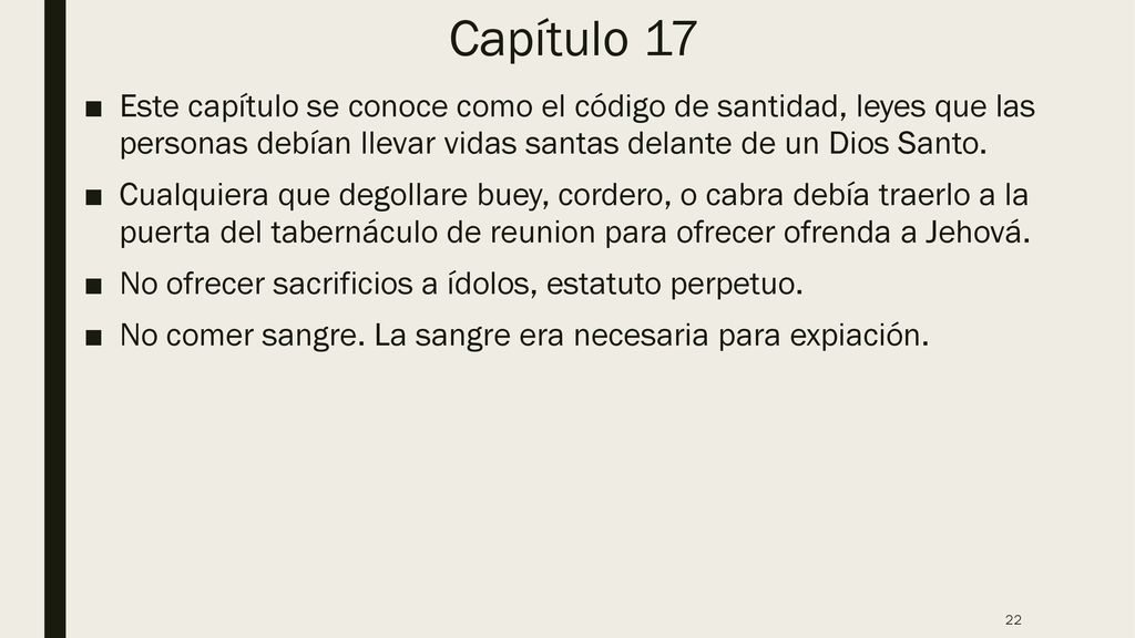 Capítulo 17 Este capítulo se conoce como el código de santidad, leyes que las personas debían llevar vidas santas delante de un Dios Santo.