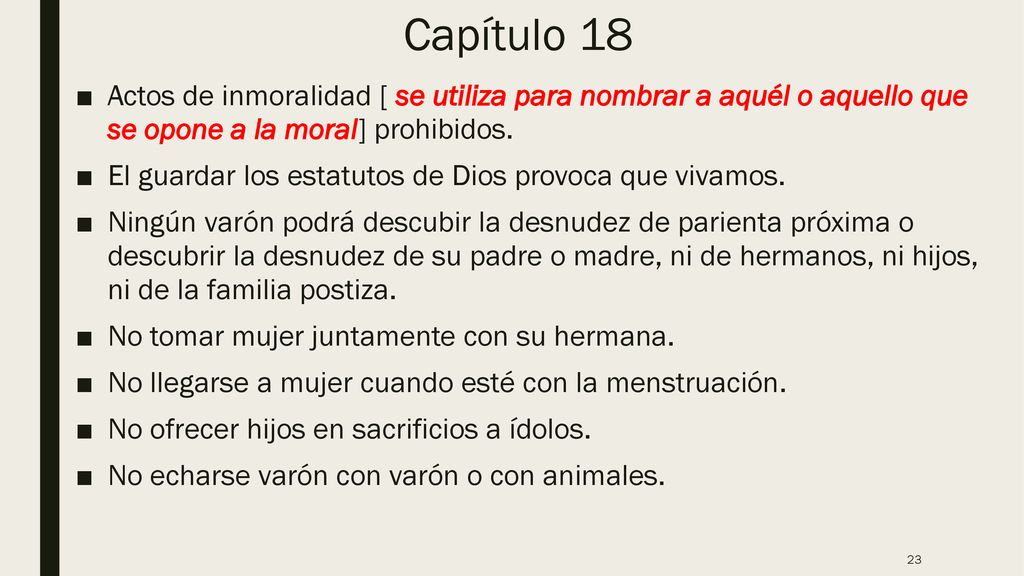 Capítulo 18 Actos de inmoralidad [ se utiliza para nombrar a aquél o aquello que se opone a la moral] prohibidos.