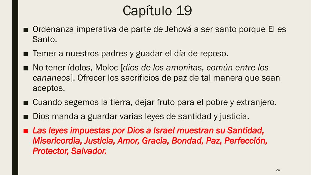 Capítulo 19 Ordenanza imperativa de parte de Jehová a ser santo porque El es Santo. Temer a nuestros padres y guadar el día de reposo.