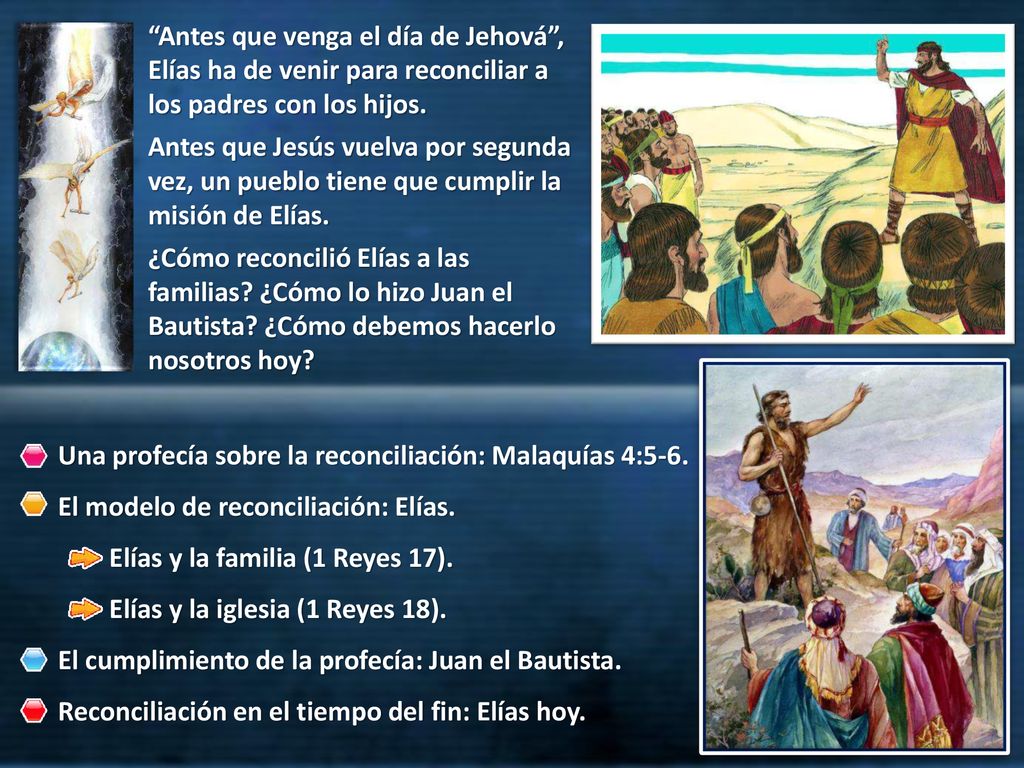 Antes que venga el día de Jehová , Elías ha de venir para reconciliar a los padres con los hijos.