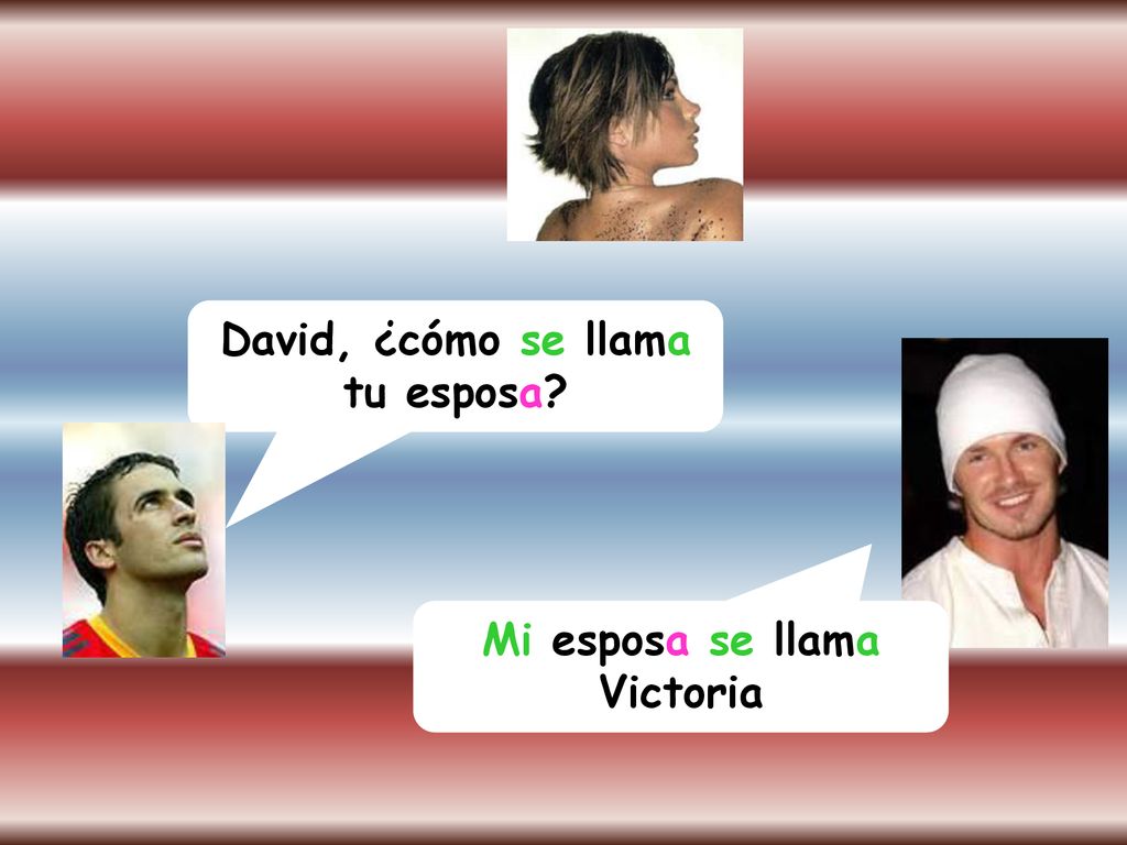 David, ¿cómo se llama tu esposa Mi esposa se llama Victoria