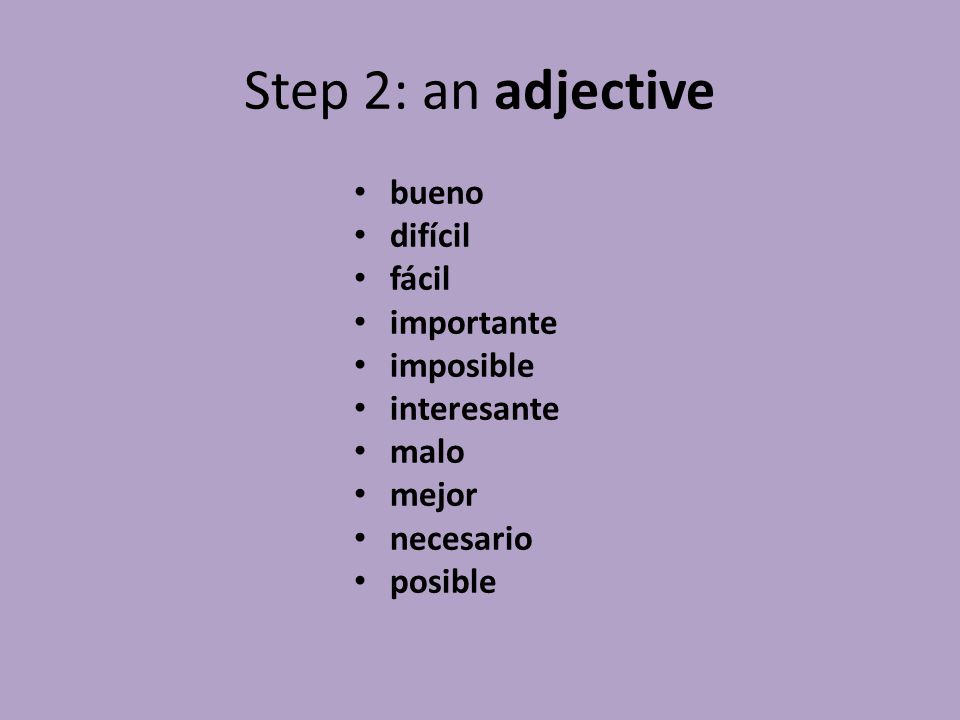 Step 2: an adjective bueno difícil fácil importante imposible