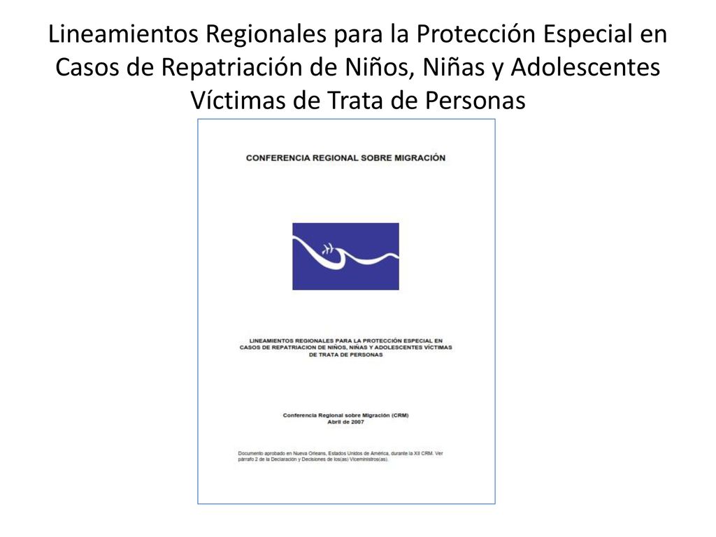 Lineamientos Regionales para la Protección Especial en Casos de Repatriación de Niños, Niñas y Adolescentes Víctimas de Trata de Personas